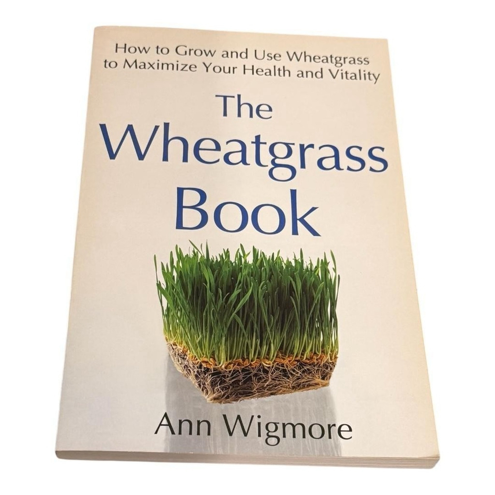The Wheatgrass Book Ann Wigmore Health Guide How to Grow Wheatgrass Paperback